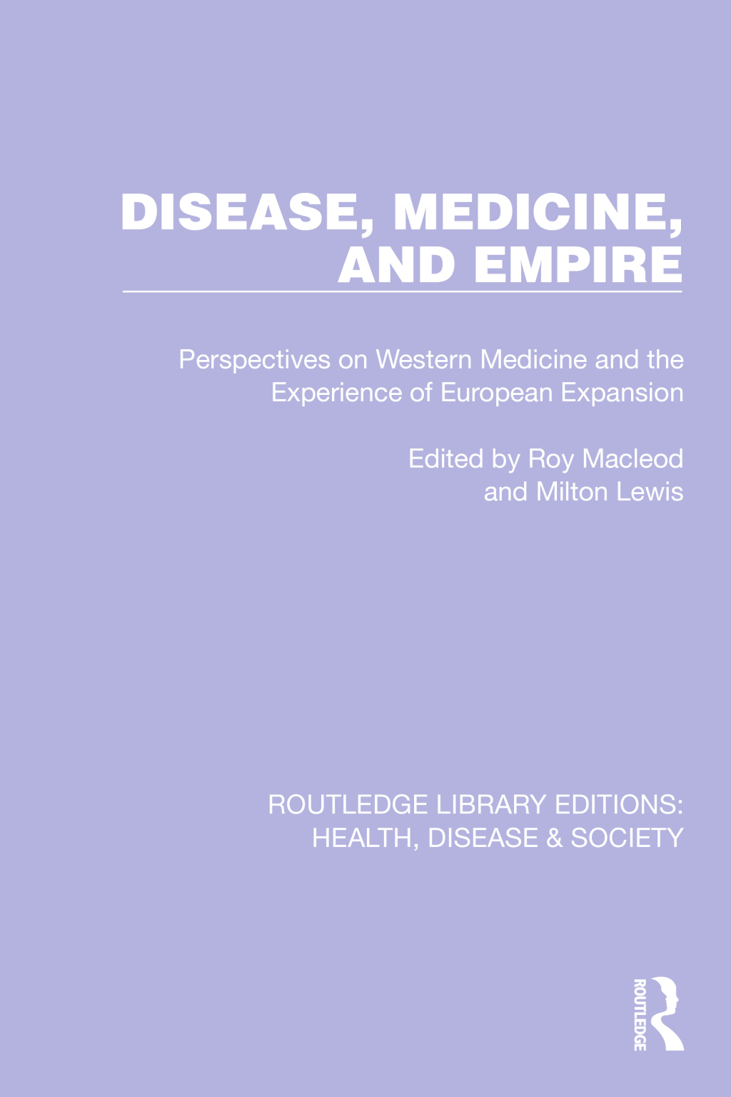Disease, Medicine and Empire Perspectives on Western Medicine and the Experience of European Expansion 1st Edition