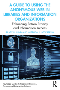 Cover image: A Guide to Using the Anonymous Web in Libraries and Information Organizations 1st edition 9780367554767