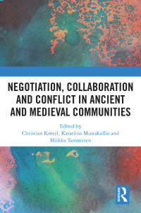 Cover image: Negotiation, Collaboration and Conflict in Ancient and Medieval Communities 1st edition 9781032234458