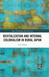 Cover image: Revitalization and Internal Colonialism in Rural Japan 1st edition 9781032198712