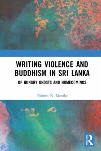 Cover image: Writing Violence and Buddhism in Sri Lanka 1st edition 9781032233130