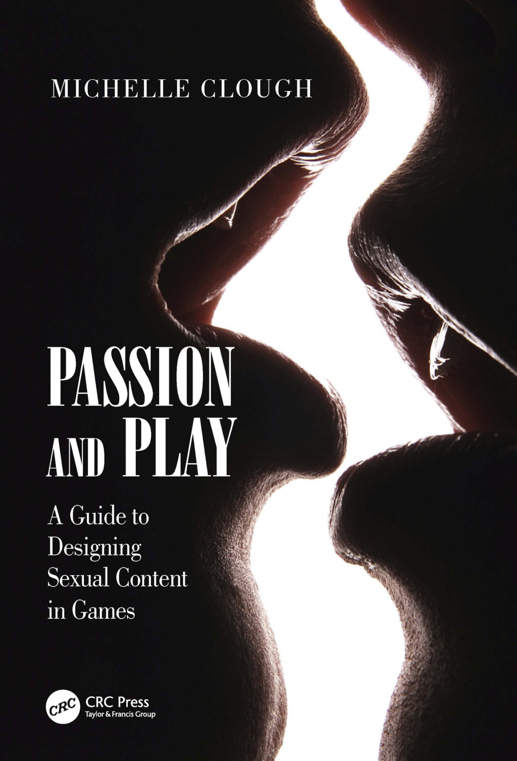 Passion and Play A Guide to Designing Sexual Content in Games 1st Edition