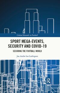 صورة الغلاف: Sport Mega-Events, Security and COVID-19 1st edition 9781032192758
