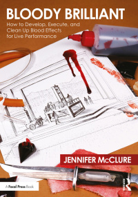 Cover image: Bloody Brilliant: How to Develop, Execute, and Clean Up Blood Effects for Live Performance 1st edition 9780367427337