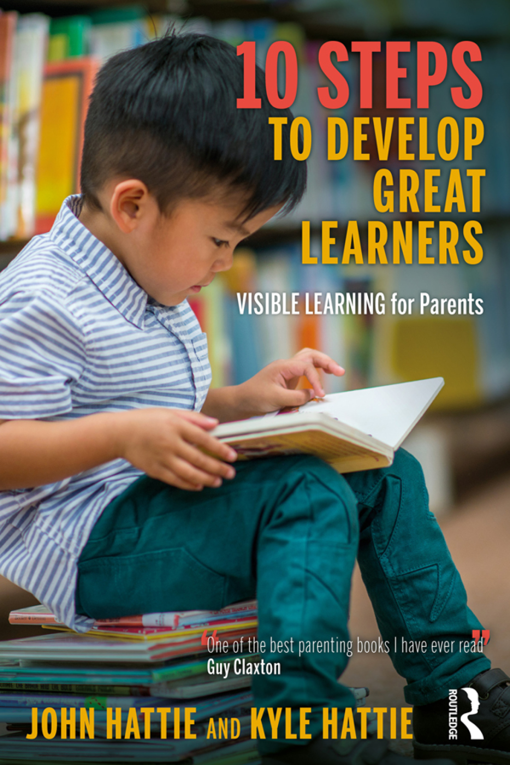10 Steps to Develop Great Learners Visible Learning for Parents 1st Edition