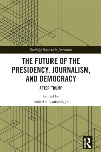 صورة الغلاف: The Future of the Presidency, Journalism, and Democracy 1st edition 9781032071664