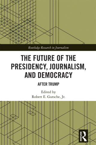 Cover image: The Future of the Presidency, Journalism, and Democracy 1st edition 9781032071664