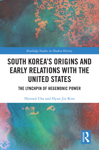 Cover image: South Korea's Origins and Early Relations with the United States 1st edition 9781032215174