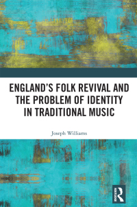 Cover image: England’s Folk Revival and the Problem of Identity in Traditional Music 1st edition 9780367648169