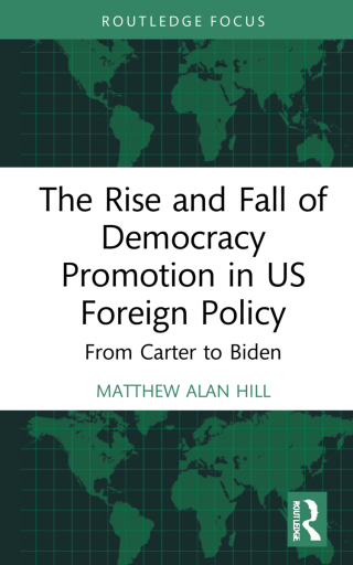 表紙画像: The Rise and Fall of Democracy Promotion in US Foreign Policy 1st edition 9781032169941
