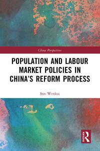Cover image: Population and Labour Market Policies in China’s Reform Process 1st edition 9781032263908