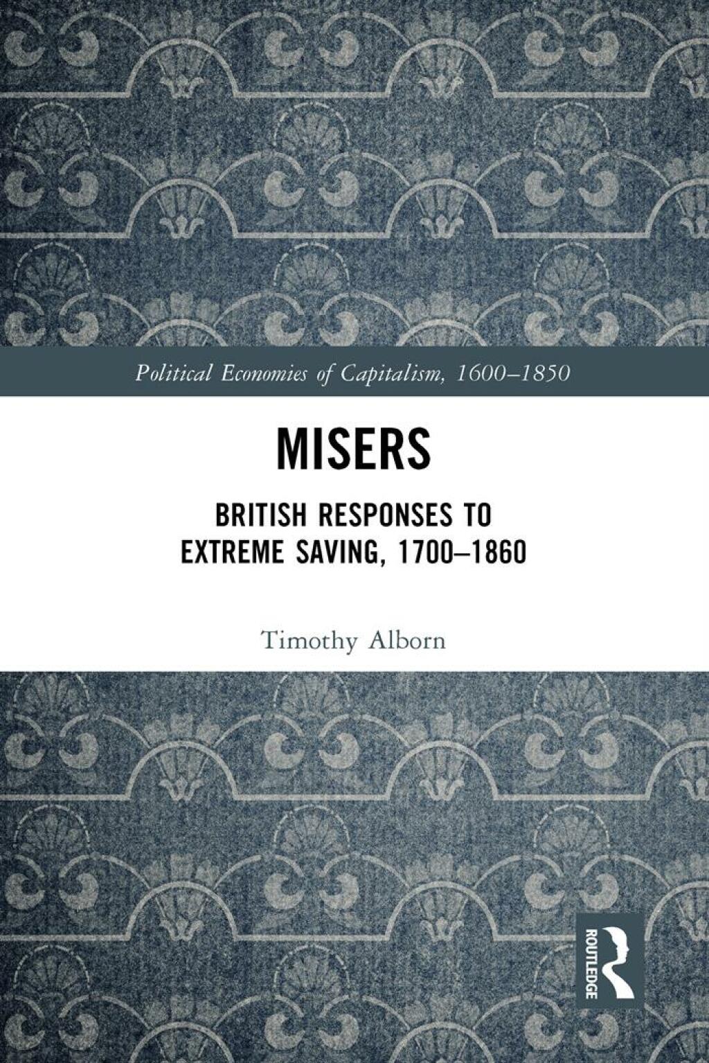 Misers British Responses to Extreme Saving, 1700–1860 1st Edition
