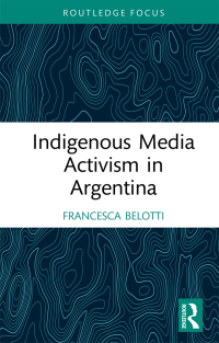 Imagen de portada: Indigenous Media Activism in Argentina 1st edition 9781032151830