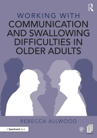 表紙画像: Working with Communication and Swallowing Difficulties in Older Adults 1st edition 9780367524807