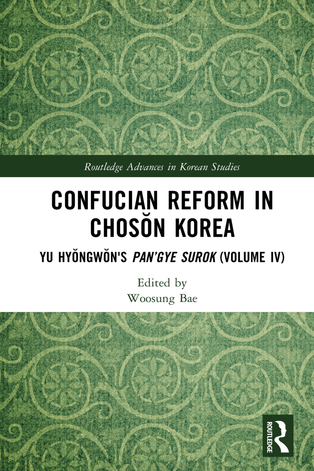 Confucian Reform in Chosŏn Korea Yu Hyŏngwŏn’s Pan’gye surok (Volume IV) 1st Edition