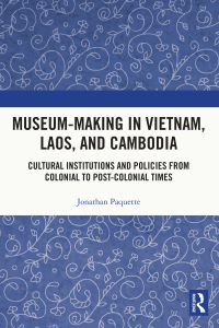Omslagafbeelding: Museum-Making in Vietnam, Laos, and Cambodia 1st edition 9780367750077