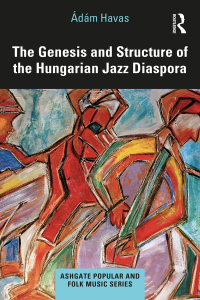 Immagine di copertina: The Genesis and Structure of the Hungarian Jazz Diaspora 1st edition 9780367677794