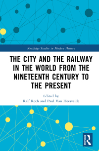 Omslagafbeelding: The City and the Railway in the World from the Nineteenth Century to the Present 1st edition 9781472449610