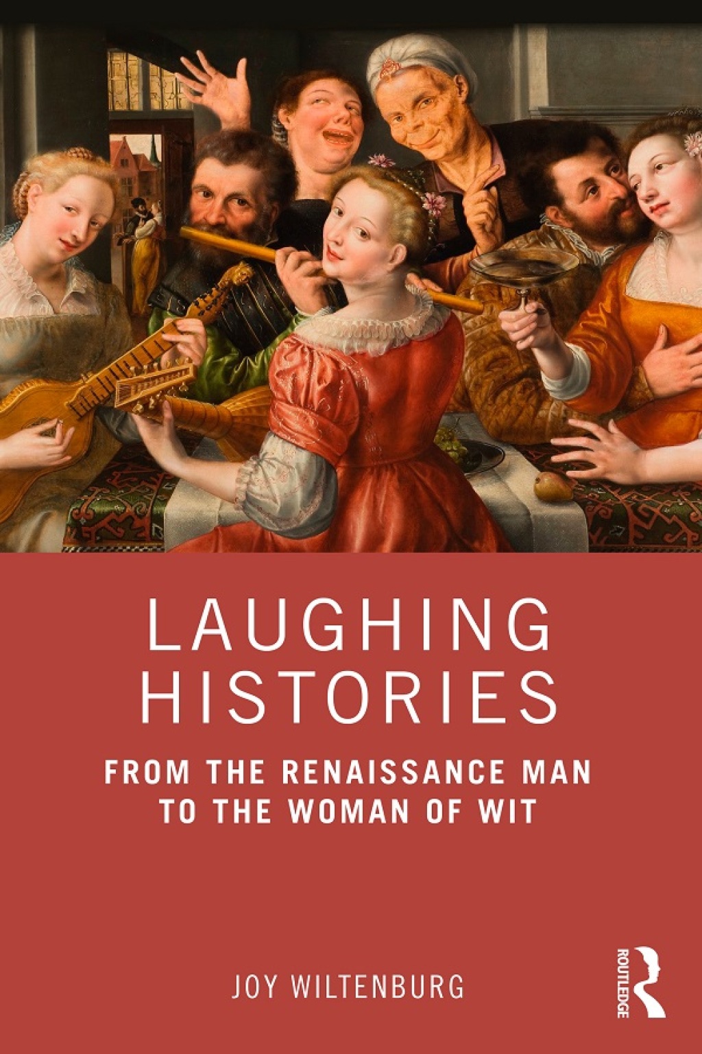 Laughing Histories From the Renaissance Man to the Woman of Wit 1st Edition