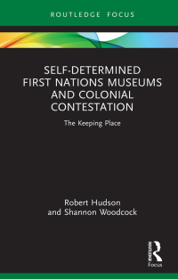 Cover image: Self-Determined First Nations Museums and Colonial Contestation 1st edition 9780367641771