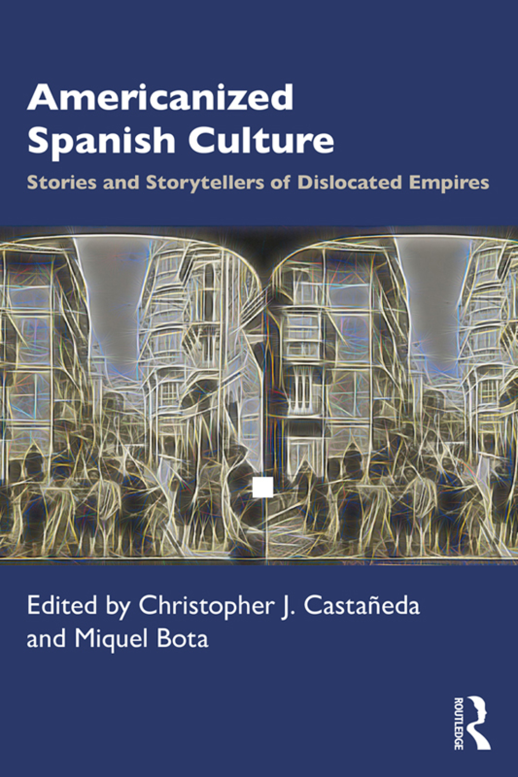 Americanized Spanish Culture Stories and Storytellers of Dislocated Empires 1st Edition