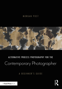 表紙画像: Alternative Process Photography for the Contemporary Photographer 1st edition 9780367609023