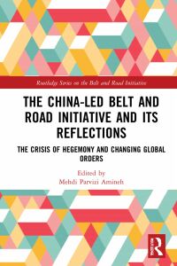 Cover image: The China-led Belt and Road Initiative and its Reflections 1st edition 9781032188386