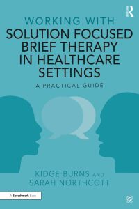 Cover image: Working with Solution Focused Brief Therapy in Healthcare Settings 1st edition 9781032270395