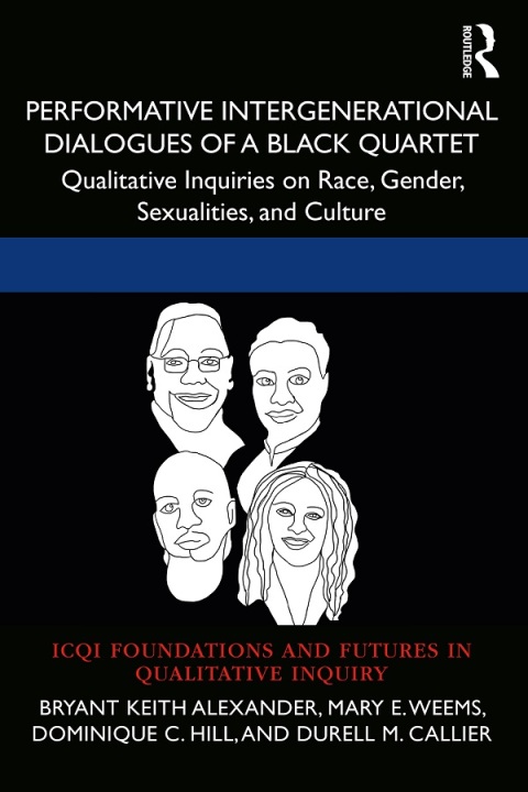 Performative Intergenerational Dialogues of a Black Quartet: Qualitative Inquiries on Race, Gender, Sexualities, and Culture, 1st Edition - FULL INSTANT DOWNLOAD | PDF DOCX EPUB