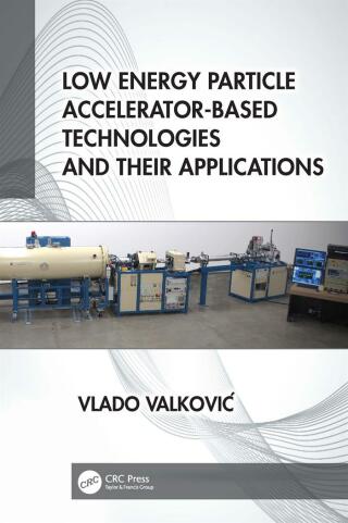 Cover image: Low Energy Particle Accelerator-Based Technologies and Their Applications 1st edition 9781032276946