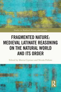 صورة الغلاف: Fragmented Nature: Medieval Latinate Reasoning on the Natural World and Its Order 1st edition 9780367557041