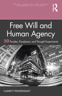 Cover image: Free Will and Human Agency: 50 Puzzles, Paradoxes, and Thought Experiments 1st edition 9780367641948