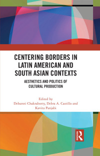 Cover image: Centering Borders in Latin American and South Asian Contexts 1st edition 9781032468433