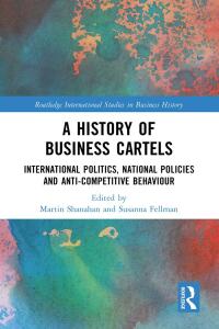 Cover image: A History of Business Cartels 1st edition 9780367649180