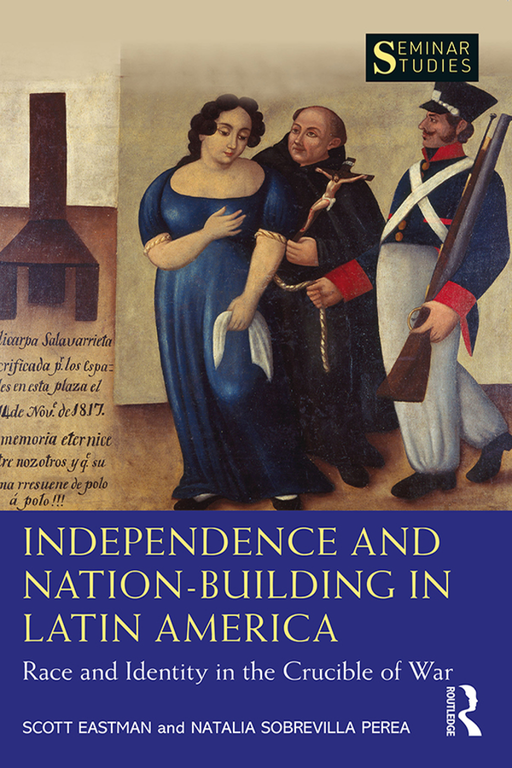 Independence and Nation-Building in Latin America Race and Identity in the Crucible of War 1st Edition