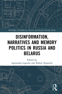 Cover image: Disinformation, Narratives and Memory Politics in Russia and Belarus 1st edition 9781032251110