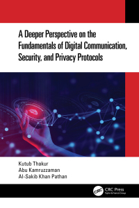 Cover image: A Deeper Perspective on the Fundamentals of Digital Communication, Security, and Privacy Protocols 1st edition 9781032292922