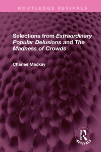 Cover image: Selections from 'Extraordinary Popular Delusions' and 'The Madness of Crowds' 1st edition 9781032301303