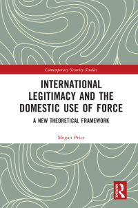 Cover image: International Legitimacy and the Domestic Use of Force 1st edition 9780367765026