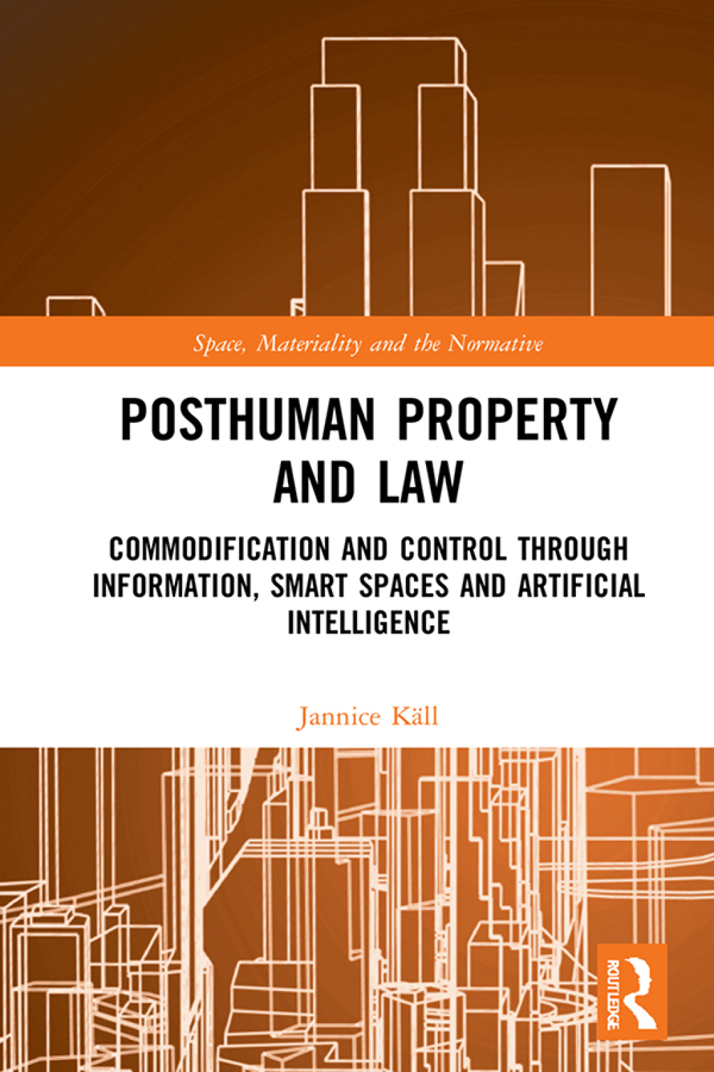Posthuman Property and Law Commodification and Control through Information, Smart Spaces and Artificial Intelligence 1st Edition