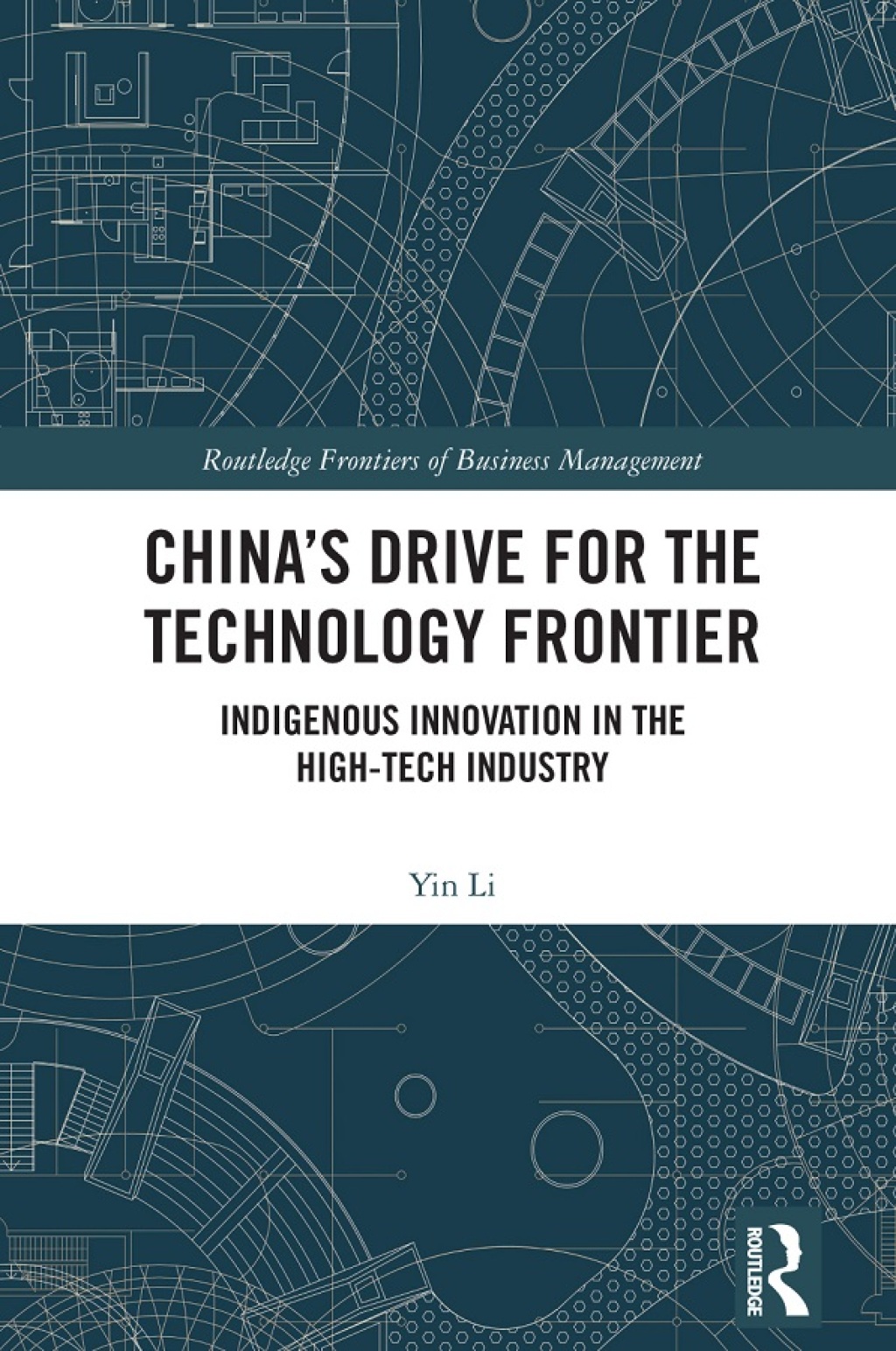 China’s Drive for the Technology Frontier Indigenous Innovation in the High-Tech Industry 1st Edition