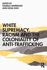 Imagen de portada: White Supremacy, Racism and the Coloniality of Anti-Trafficking 1st edition 9780367753498