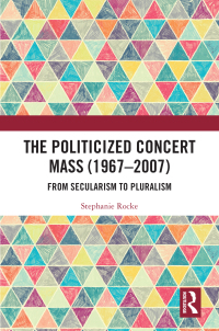 Cover image: The Politicized Concert Mass (1967-2007) 1st edition 9781032271507