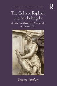 Omslagafbeelding: The Cults of Raphael and Michelangelo 1st edition 9780367254759