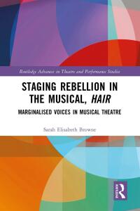 Imagen de portada: Staging Rebellion in the Musical, Hair 1st edition 9780367367671
