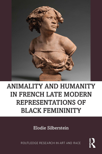 صورة الغلاف: Animality and Humanity in French Late Modern Representations of Black Femininity 1st edition 9781032135427