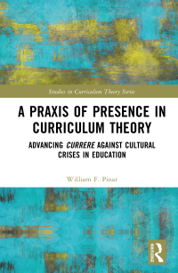 Omslagafbeelding: A Praxis of Presence in Curriculum Theory 1st edition 9781032079769