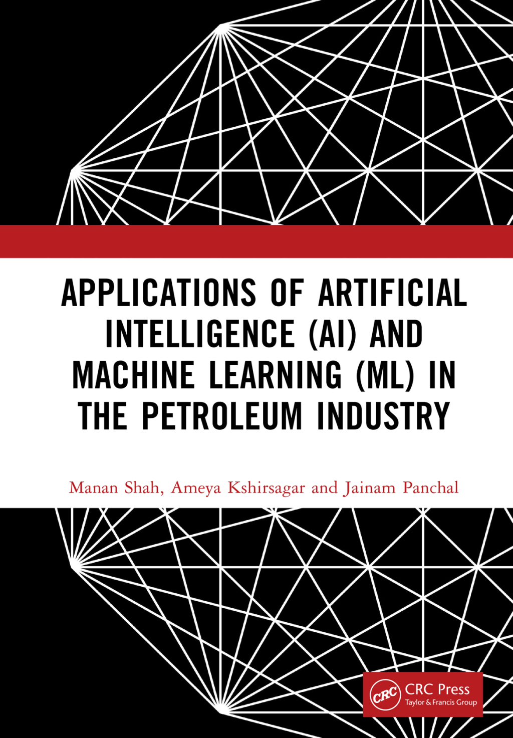 Applications of Artificial Intelligence (AI) and Machine Learning (ML) in the Petroleum Industry 1st Edition