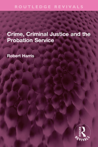Cover image: Crime, Criminal Justice and the Probation Service 1st edition 9781032316147