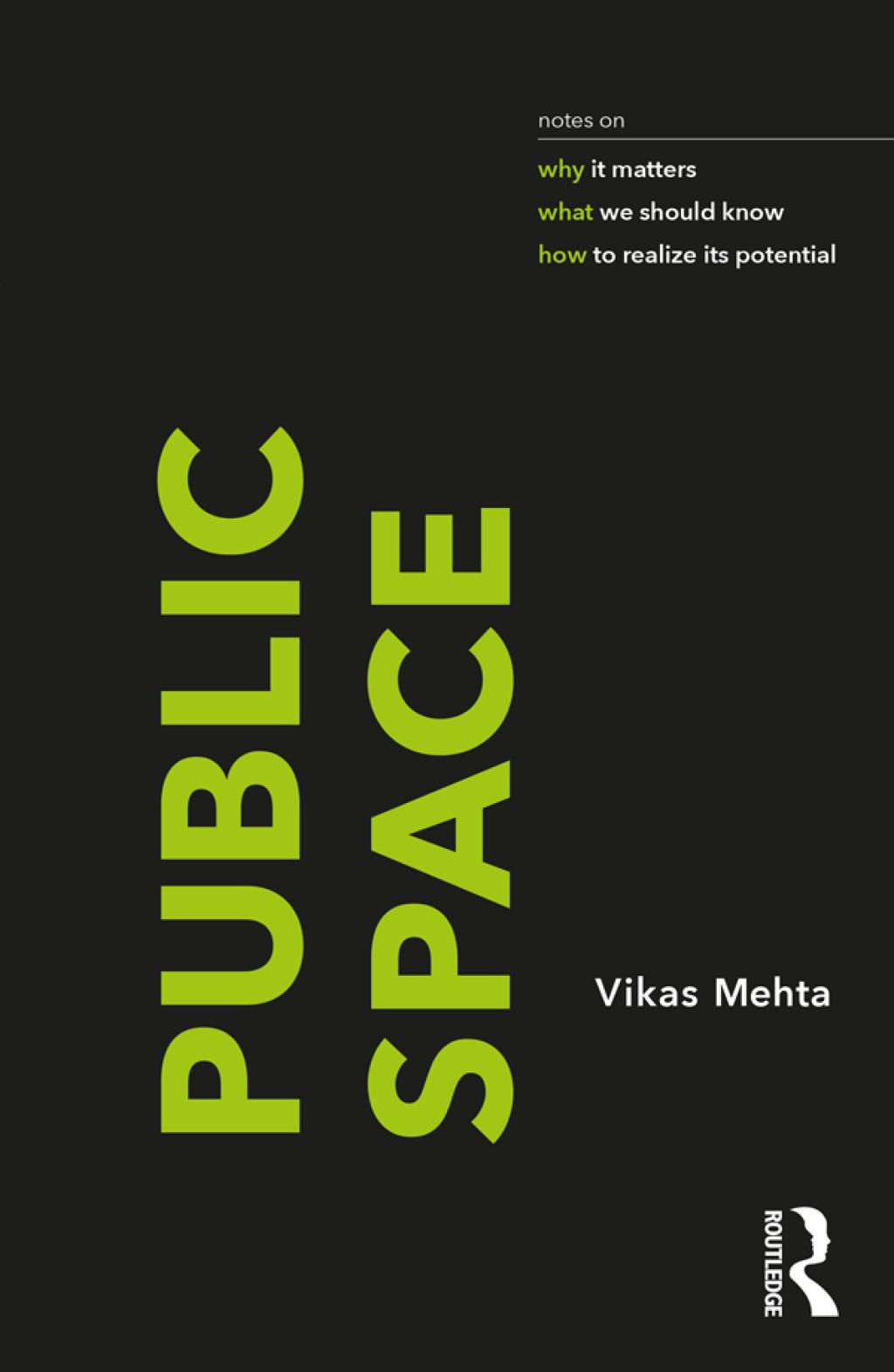 Public Space notes on why it matters, what we should know, and how to realize its potential 1st Edition